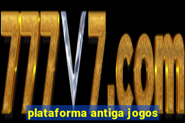 plataforma antiga jogos