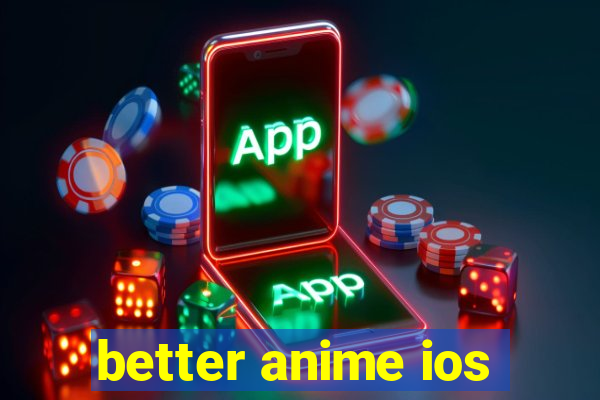 better anime ios