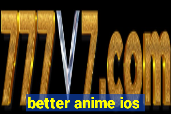 better anime ios