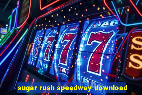 sugar rush speedway download