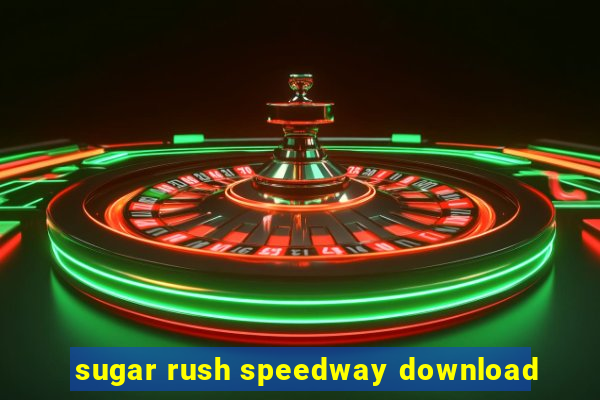 sugar rush speedway download