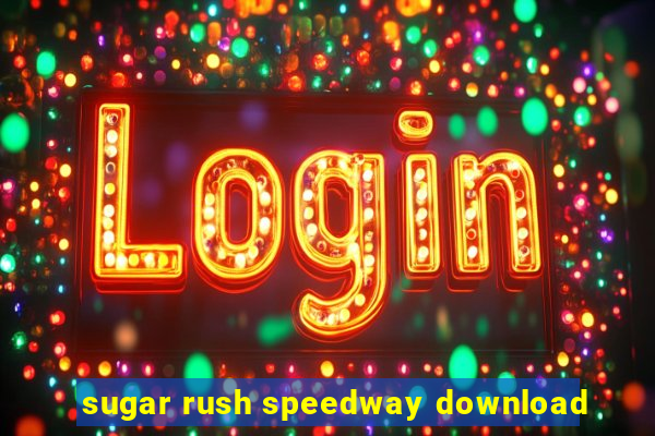 sugar rush speedway download