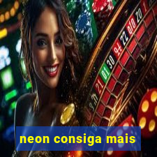 neon consiga mais