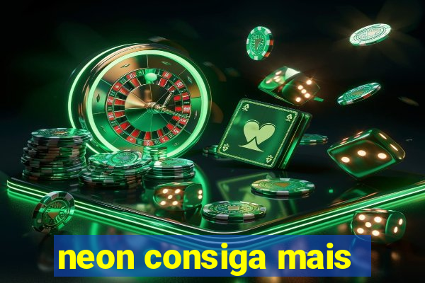 neon consiga mais