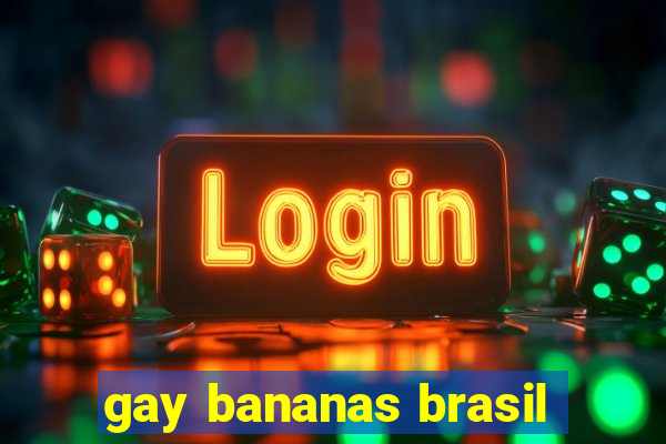 gay bananas brasil