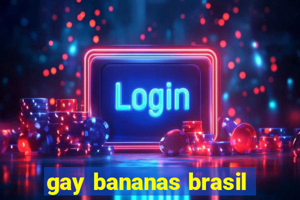 gay bananas brasil