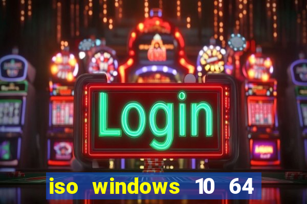 iso windows 10 64 bits download