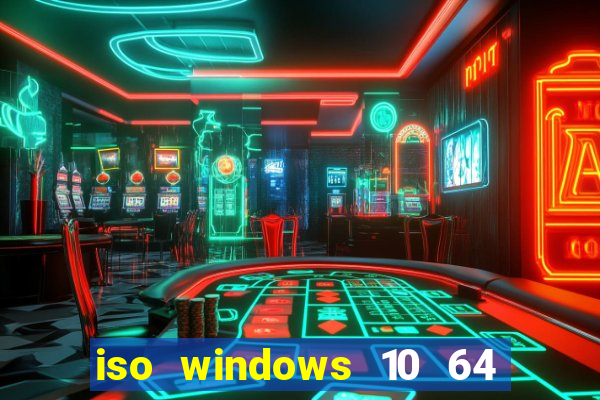 iso windows 10 64 bits download