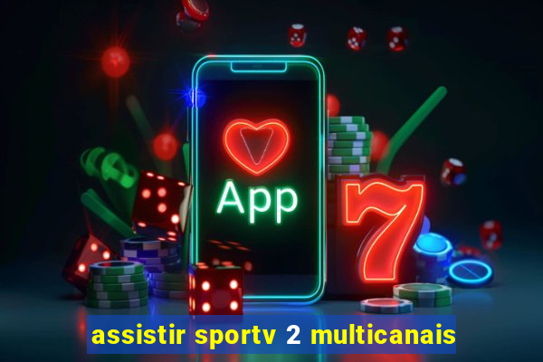 assistir sportv 2 multicanais