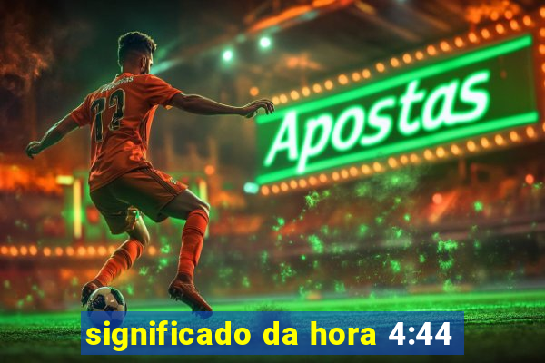 significado da hora 4:44