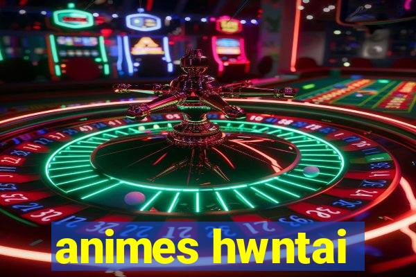 animes hwntai