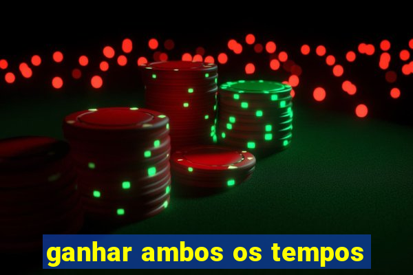 ganhar ambos os tempos