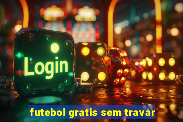 futebol gratis sem travar