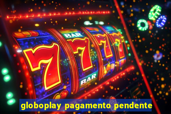 globoplay pagamento pendente