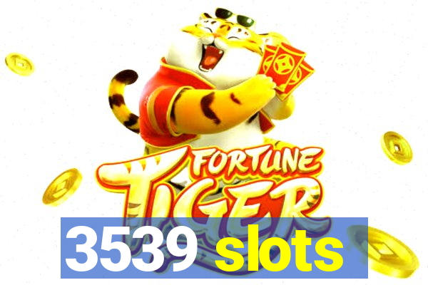 3539 slots