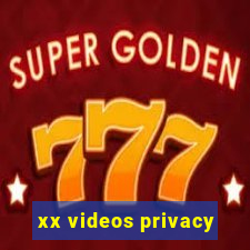 xx videos privacy