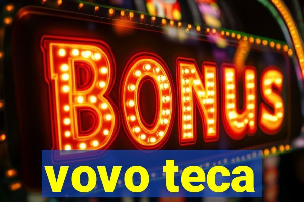 vovo teca