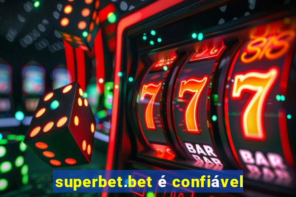 superbet.bet é confiável