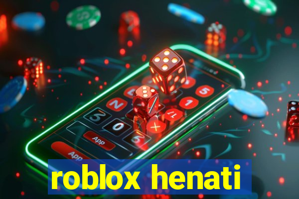 roblox henati