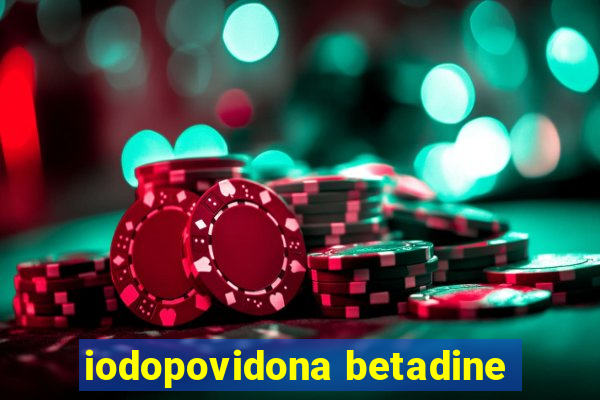 iodopovidona betadine