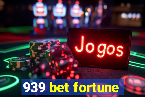 939 bet fortune