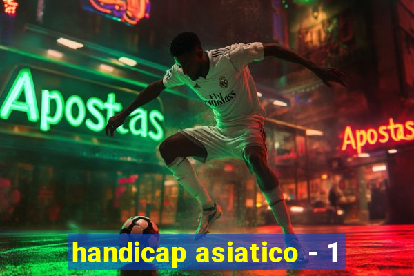 handicap asiatico - 1