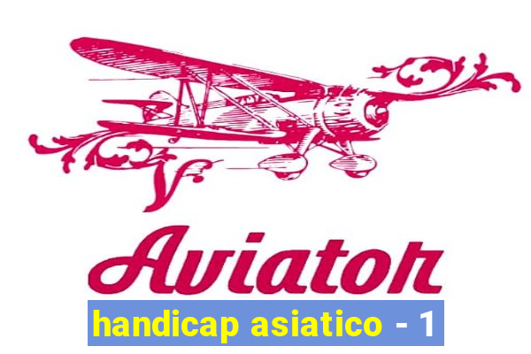 handicap asiatico - 1