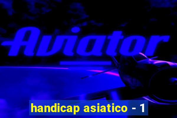 handicap asiatico - 1