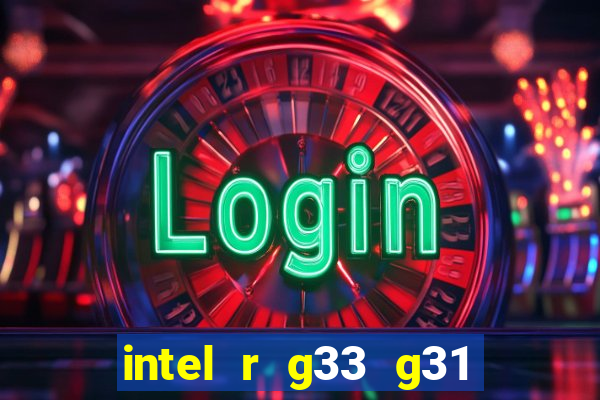 intel r g33 g31 express chipset family roda quais jogos