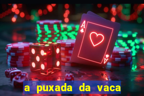 a puxada da vaca do jogo do bicho