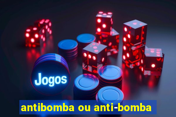 antibomba ou anti-bomba