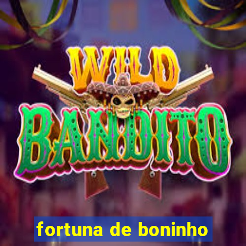 fortuna de boninho