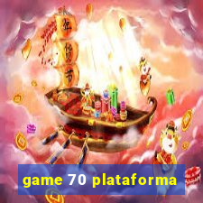 game 70 plataforma