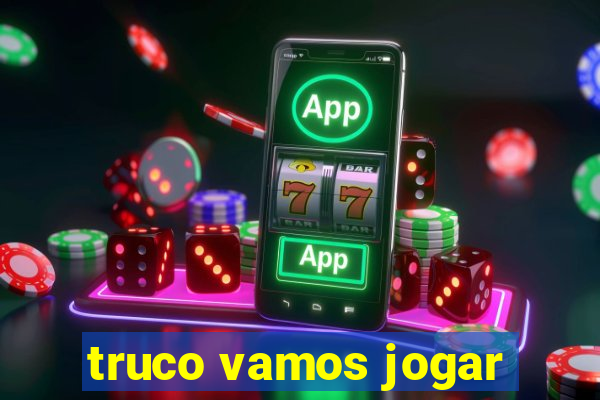 truco vamos jogar