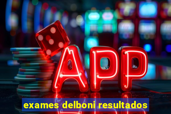 exames delboni resultados