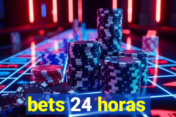 bets 24 horas