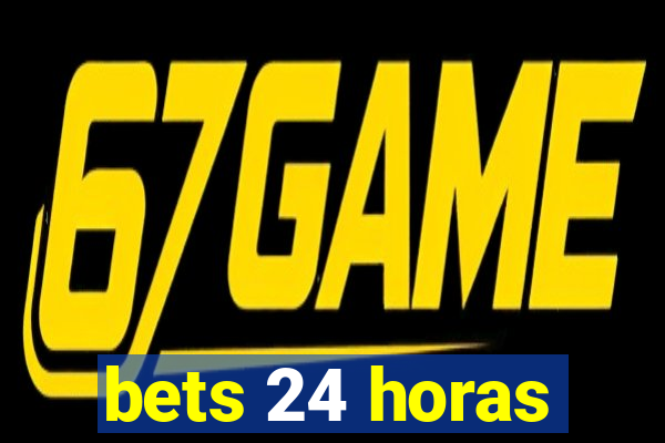 bets 24 horas