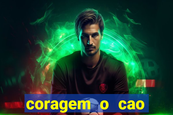 coragem o cao covarde assistir