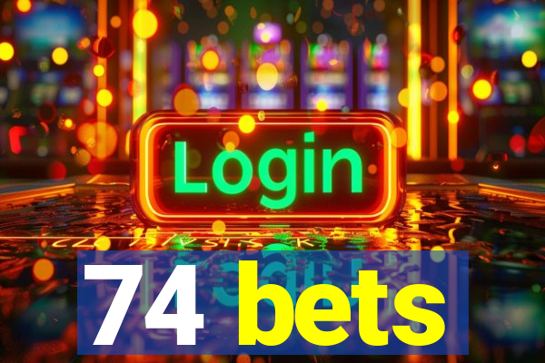 74 bets