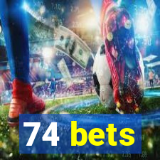 74 bets