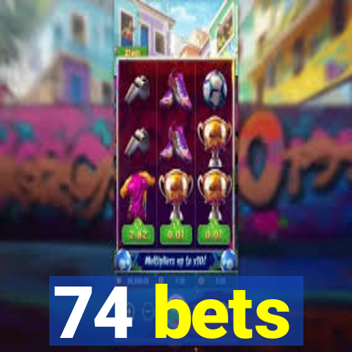 74 bets