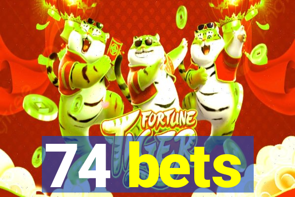 74 bets