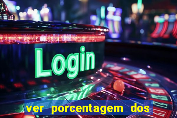 ver porcentagem dos jogos slots