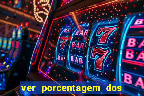 ver porcentagem dos jogos slots