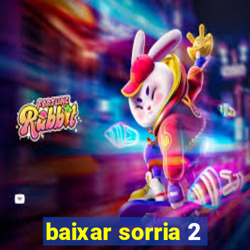 baixar sorria 2