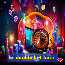 br double bet buzz