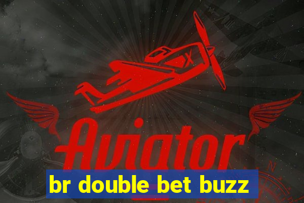 br double bet buzz