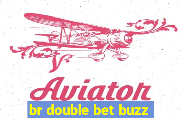 br double bet buzz