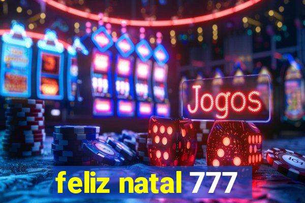 feliz natal 777