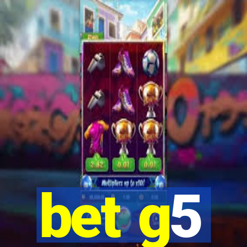 bet g5